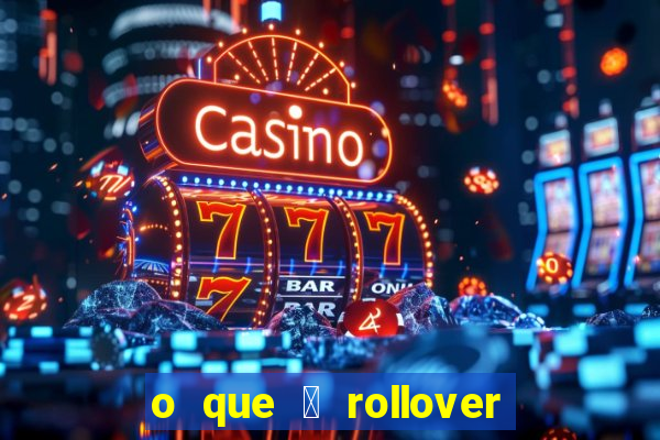 o que 茅 rollover no jogo