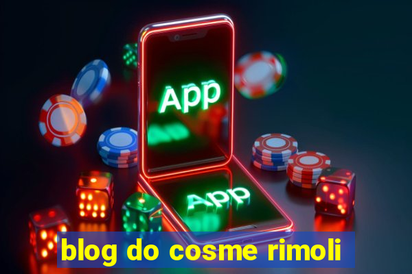 blog do cosme rimoli