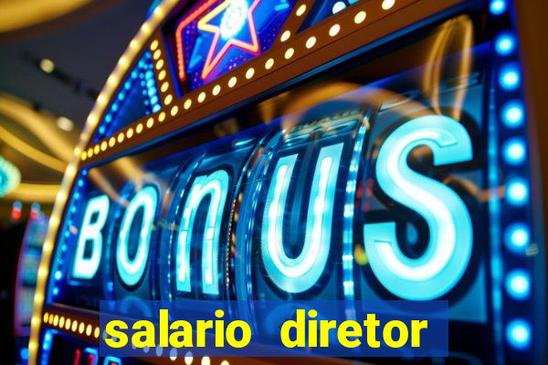 salario diretor escola estadual