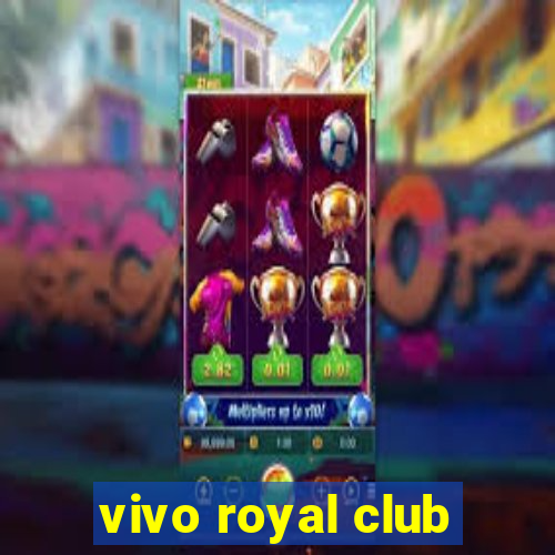 vivo royal club