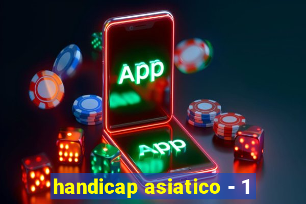 handicap asiatico - 1