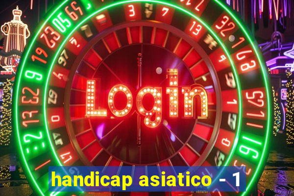 handicap asiatico - 1