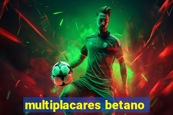 multiplacares betano