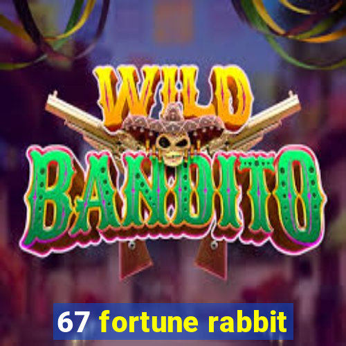 67 fortune rabbit