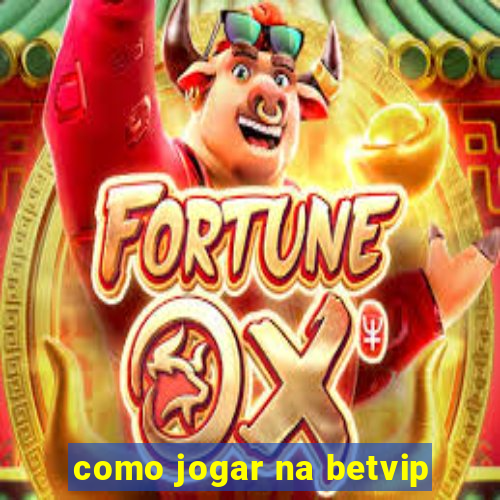 como jogar na betvip