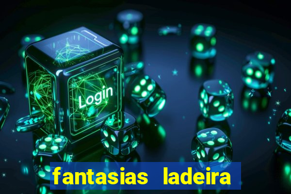 fantasias ladeira porto geral