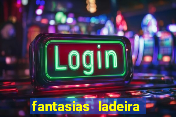 fantasias ladeira porto geral