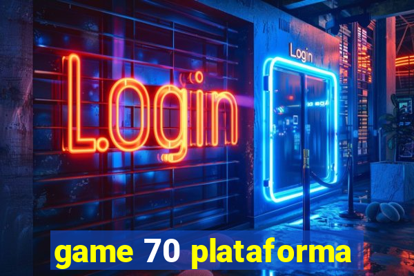 game 70 plataforma