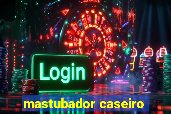 mastubador caseiro