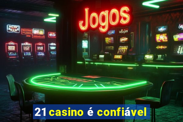 21 casino é confiável