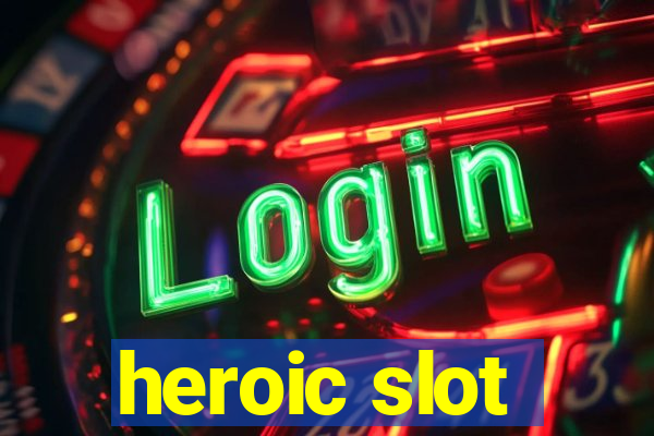 heroic slot