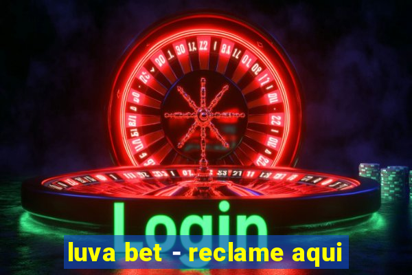 luva bet - reclame aqui