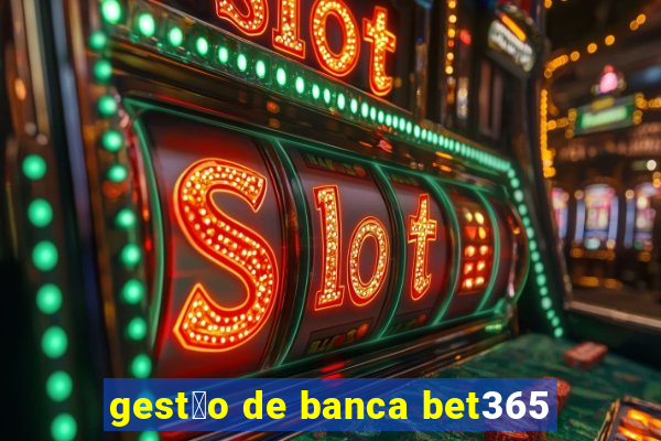 gest茫o de banca bet365