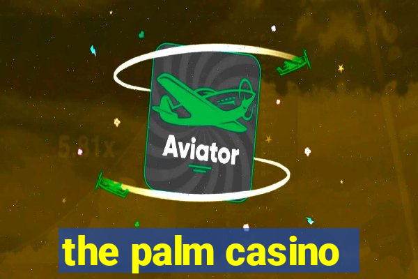 the palm casino