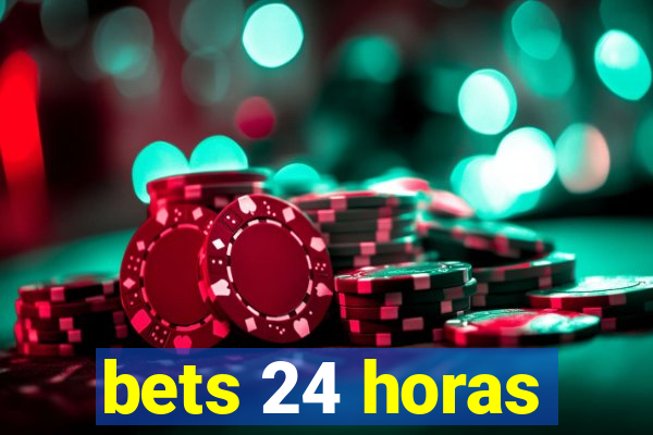 bets 24 horas