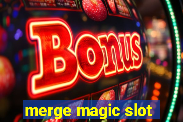 merge magic slot