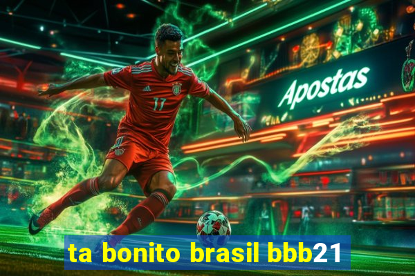 ta bonito brasil bbb21