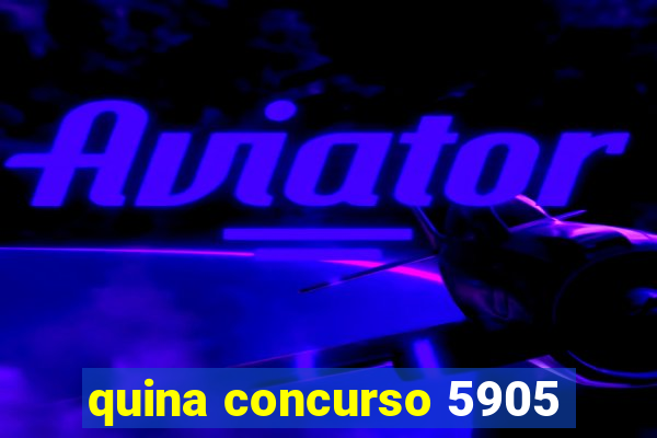 quina concurso 5905