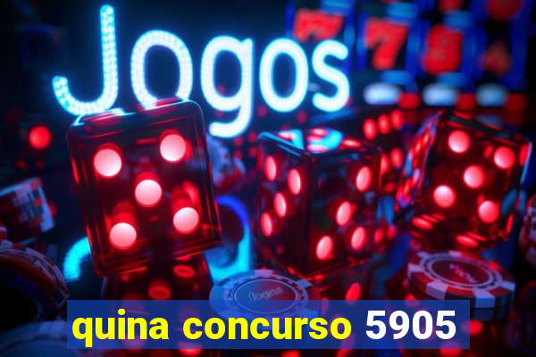 quina concurso 5905