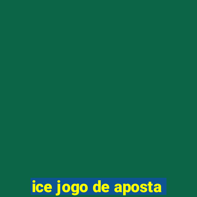 ice jogo de aposta