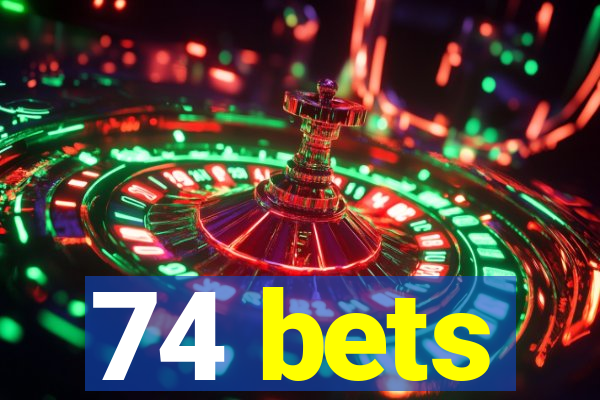 74 bets