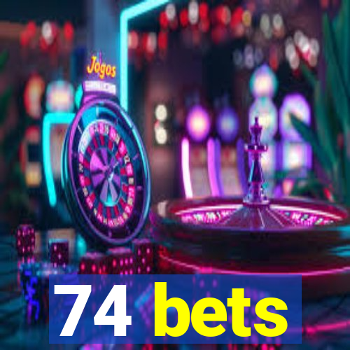 74 bets