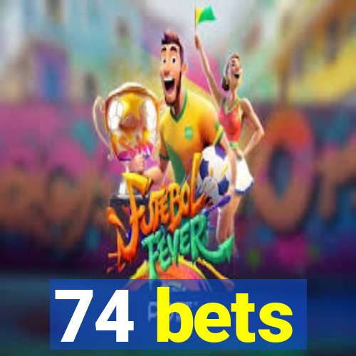 74 bets