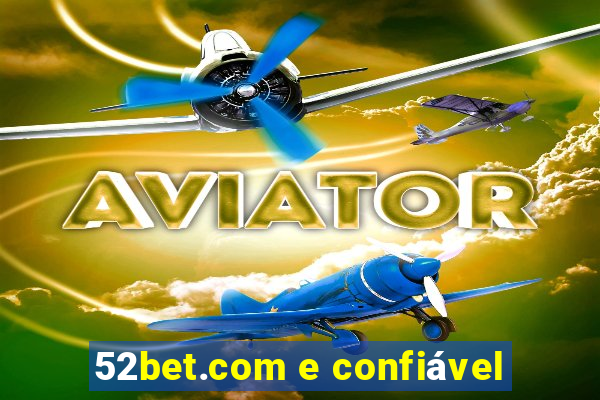 52bet.com e confiável