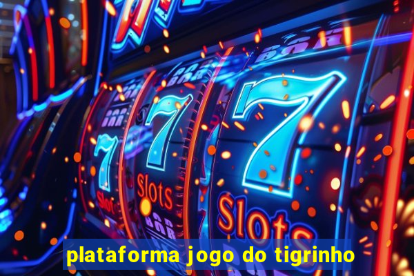 plataforma jogo do tigrinho