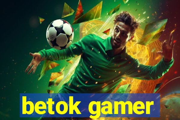 betok gamer