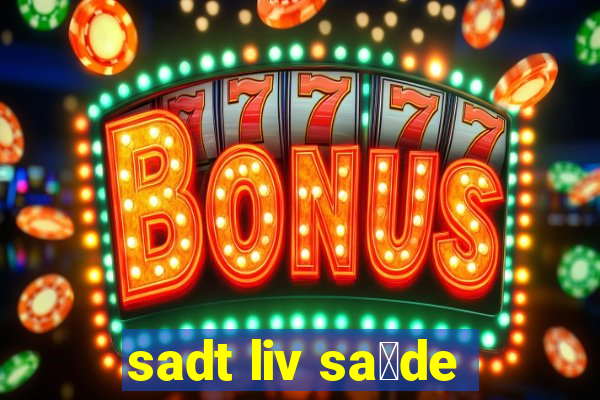 sadt liv sa煤de