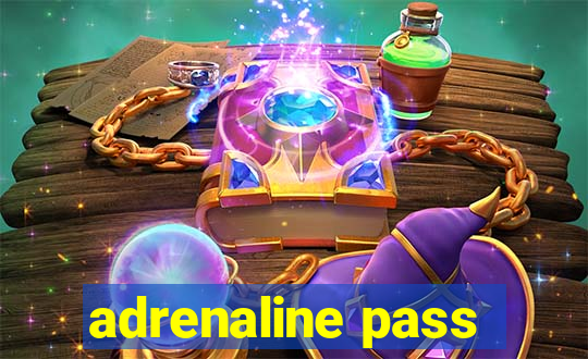 adrenaline pass