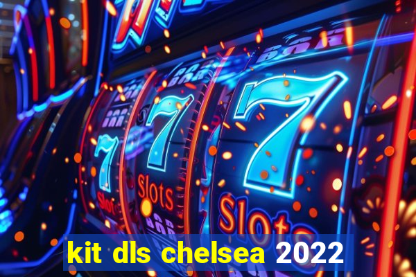 kit dls chelsea 2022