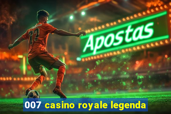 007 casino royale legenda