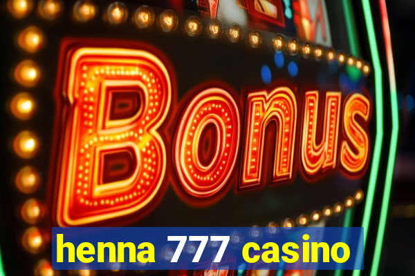 henna 777 casino