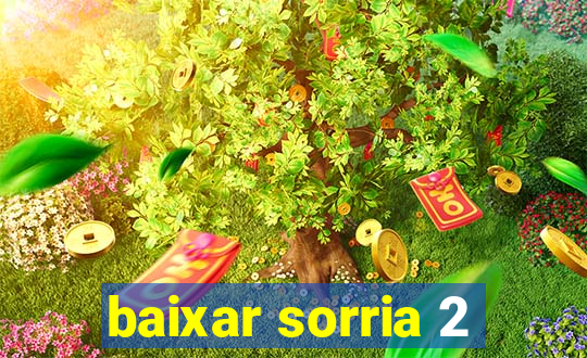 baixar sorria 2