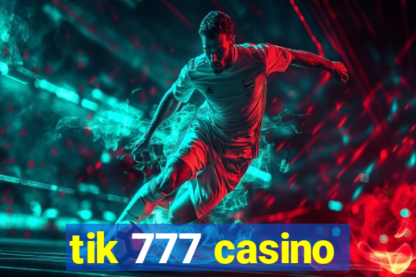 tik 777 casino