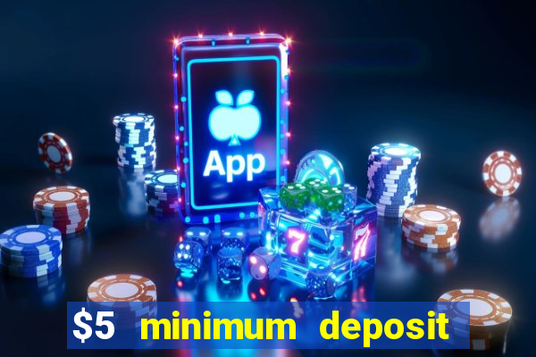 $5 minimum deposit mobile casino