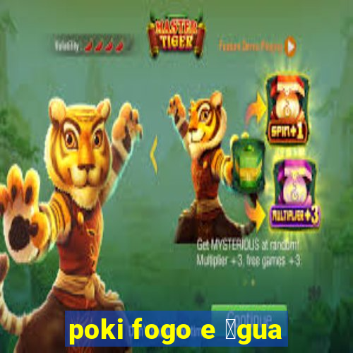 poki fogo e 谩gua