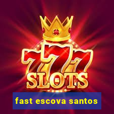 fast escova santos