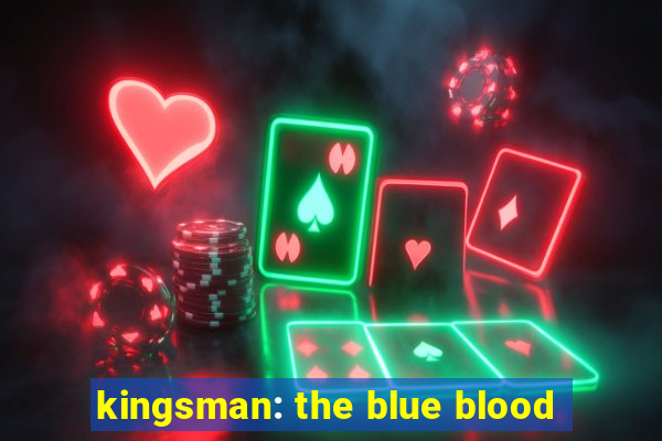 kingsman: the blue blood