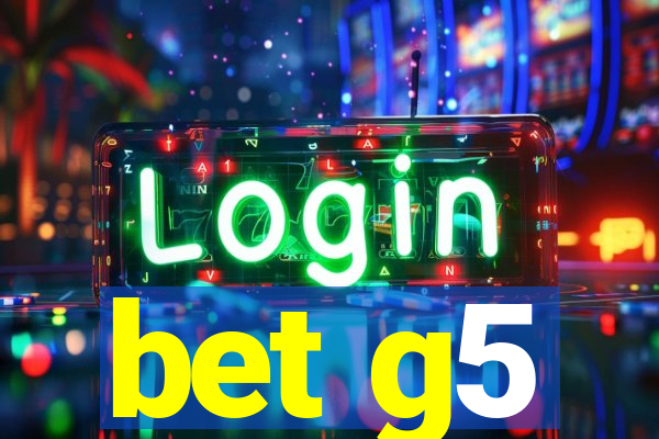 bet g5