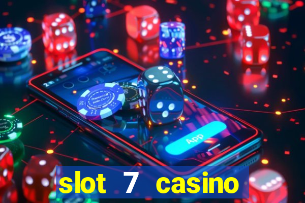 slot 7 casino bonus code