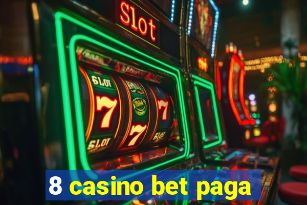 8 casino bet paga