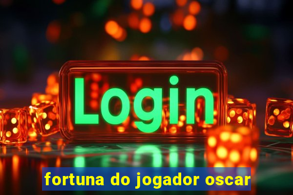 fortuna do jogador oscar