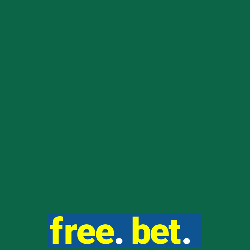 free. bet.