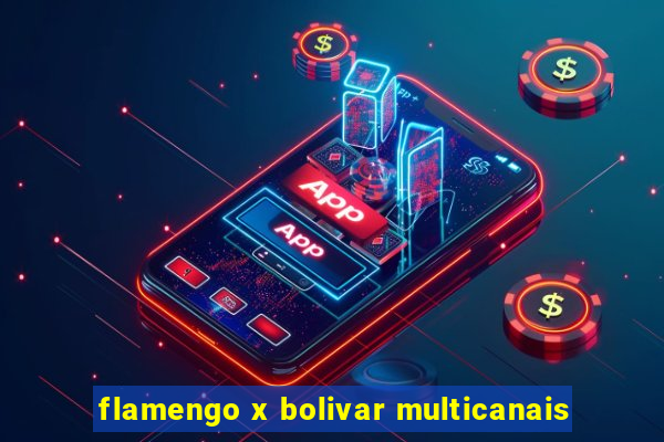 flamengo x bolivar multicanais