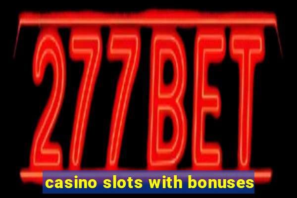 casino slots with bonuses