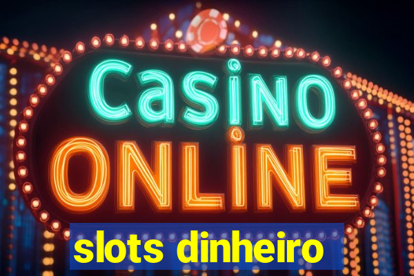 slots dinheiro