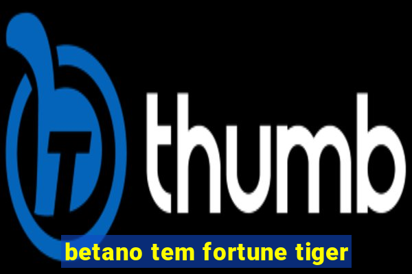 betano tem fortune tiger